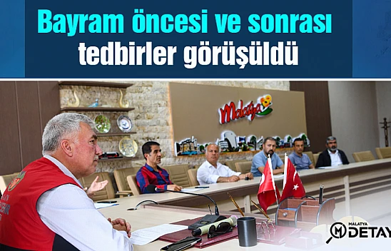 Bayram öncesi ve sonrası tedbirler görüşüldü