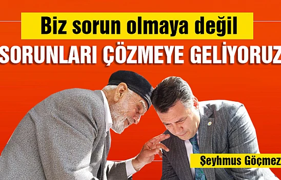 Biz sorun olmaya değil sorunları çözmeye geliyoruz
