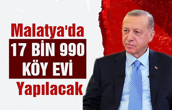 Cumhurbaşkanı Erdoğan: Malatya'da 17 bin 990 Köy evi yapılacak