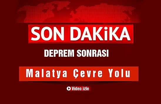 Depremden Sonra Malatya Çevre Yolu