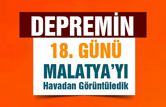 Depremin 18. Gününde Malatya Havadan Görüntülendi.