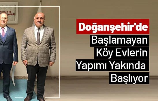 Doğanşehir'de Başlamayan Köy Evleri Yakında Başlayacak...