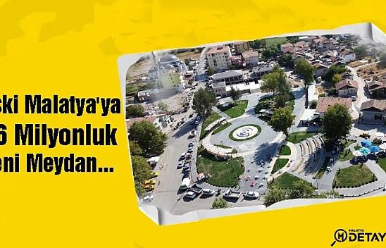 Eski Malatya'ya 96 Milyonluk Yeni Meydan...