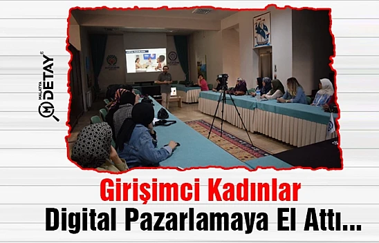 Girişimci Kadınlar Digital Pazarlamaya El Attı...