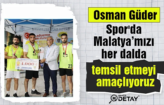 Güder: Spor'da Malatya'mızı her dalda temsil etmeyi amaçlıyoruz