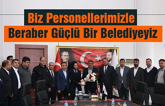 Gürkan, Biz Personellerimizle Beraber Güçlü Bir Belediyeyiz