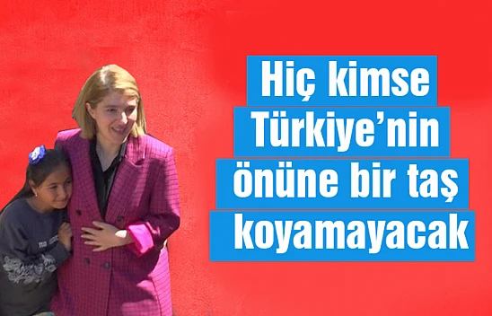 Hiç kimse Türkiye'nin önüne bir taş koyamayacak