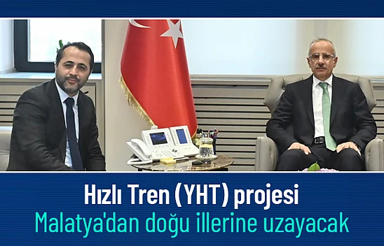 Hızlı Tren (YHT) projesi Malatya'dan doğu illerine uzayacak...