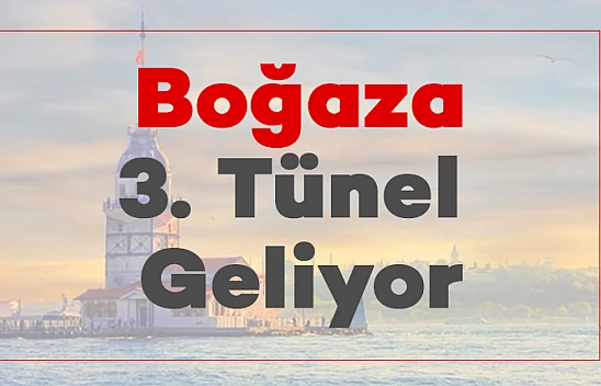 İstanbul Boğazına 3. Tünel Geliyor