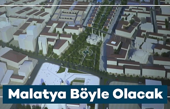 İşte Yeni Malatya Böyle Olacak...