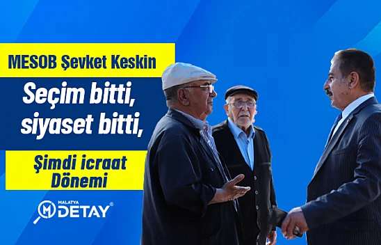 Keskin, 'Seçim bitti, siyaset bitti, şimdi icraat dönemi