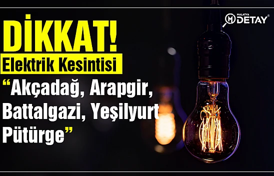 Malatya'da Elektrik Kesintisi Olacak...
