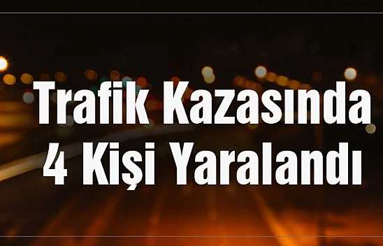 Malatya'da trafik kazasında 4 kişi yaralandı.