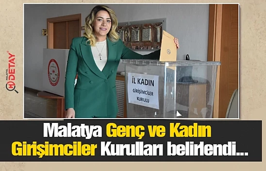 Malatya Genç ve Kadın Girişimciler Kurulları belirlendi...