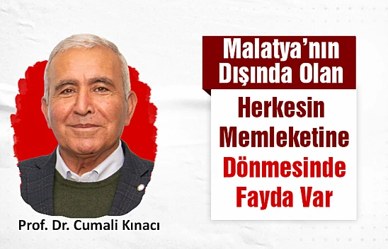 Malatya'nın Dışında Olan Herkesin Memleketine Dönmesinde Fayda Var