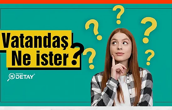 Malatyalı Vatandaş Ne İster?