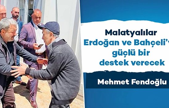 Malatyalılar Erdoğan ve Bahçeli'ye güçlü bir destek verecek