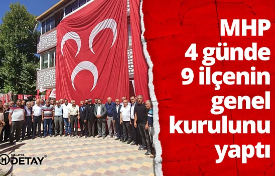 MHP, 4 gün içinde 9 ilçenin genel kurulunu yaptı...