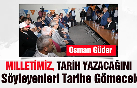 Milletimiz, tarih yazacağını söyleyenleri tarihe gömecek