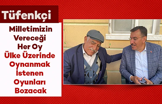Milletimizin Vereceği Her Oy Ülke Üzerinde Oynanmak İstenen Oyunları Bozacak