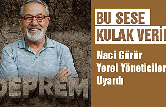 Naci Görür'den Yetililere Uyarı...
