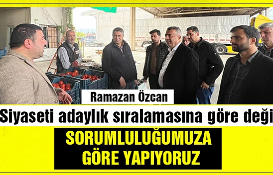 Özcan, 'Siyaseti adaylık sıralamasına göre değil, sorumluluğumuza göre yapıyoruz'