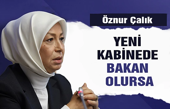 Öznur Çalık, yeni kabinede bakan olursa!