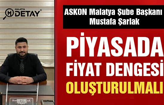 Şarlak: Piyasada fiyat dengesi oluşturulmalı