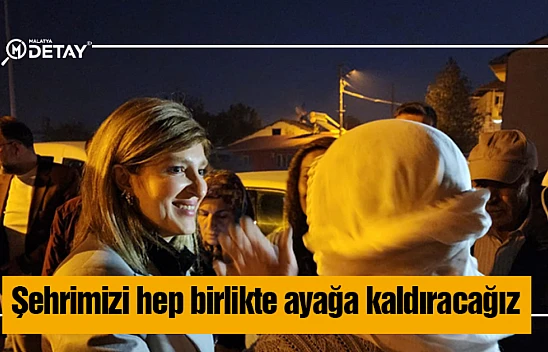 Şehrimizi hep birlikte ayağa kaldıracağız...