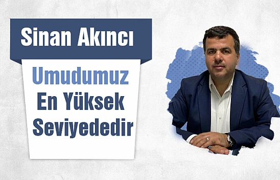 Sinan Akıncı Umudumuz En Yüksek Seviyededir