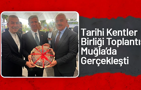 Tarihi Kentler Birliği Toplantısı Muğla'da Gerçekleşti