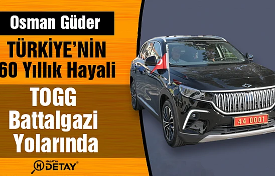 Türkiye'nin 60 yıllık hayali TOGG Battalgazi Yolarında