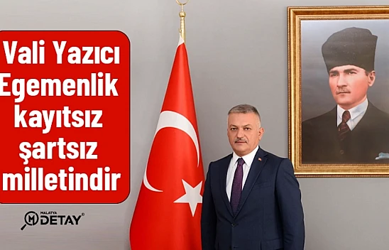 Vali Yazıcı:  Egemenlik kayıtsız şartsız milletindir...