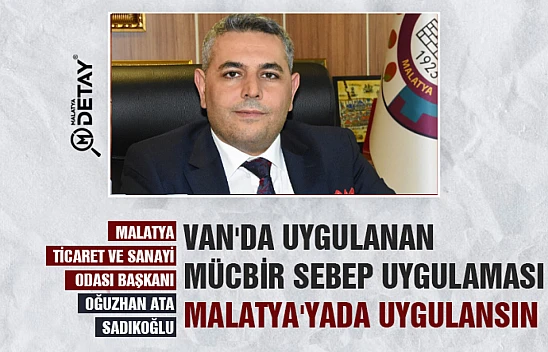 Van'da uygulanan mücbir sebep uygulaması Malatya'yada uygulansın.