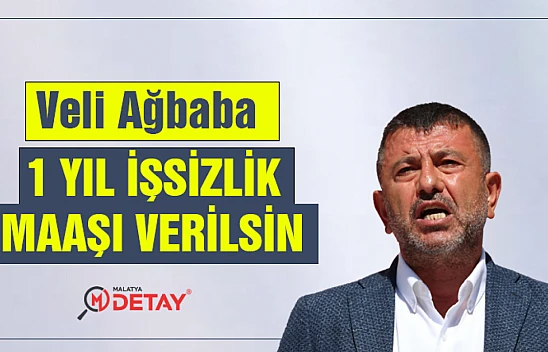 Veli Ağbaba:  1 yıl işsizlik  maaşı verilsin...