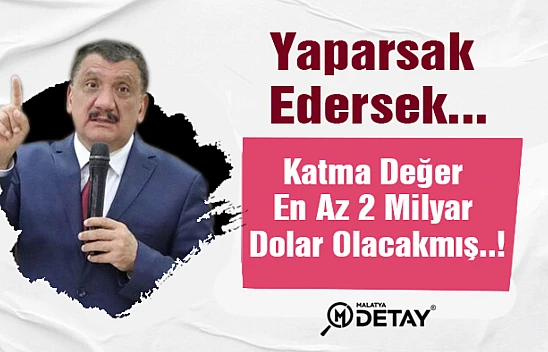 Yaparsak Edersek Katma Değer En Az 2 Milyar Dolar Olacakmış..!