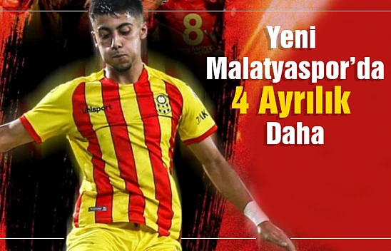 Yeni Malatyaspor'da 4 Ayrılık daha