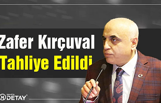 Zafer Kırçuval Tahliye Edildi.