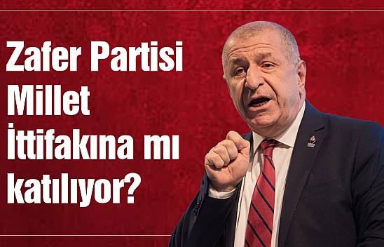 Zafer Partisi Millet  İttifakına mı  katılıyor?
