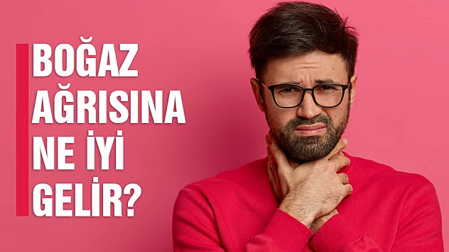 Boğaz Ağrısına Ne İyi Gelir