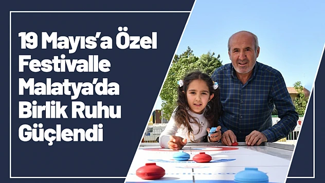 19 Mayıs'a Özel Festivalle Malatya'da Birlik Ruhu Güçlendi