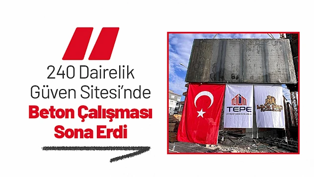 240 Dairelik Güven Sitesi'nde Beton Çalışması Sona Erdi
