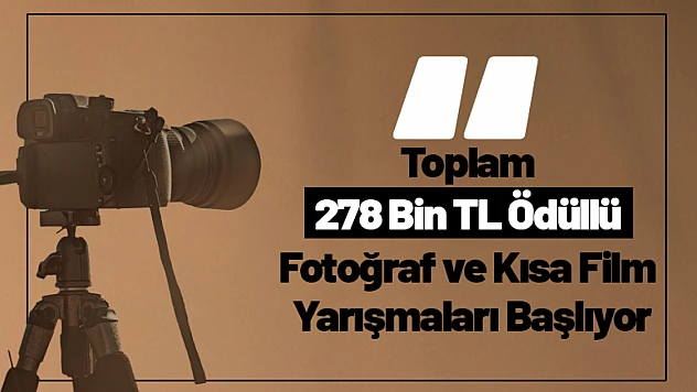 278 Bin TL Ödüllü Fotoğraf ve Kısa Film Yarışmaları Başlıyor