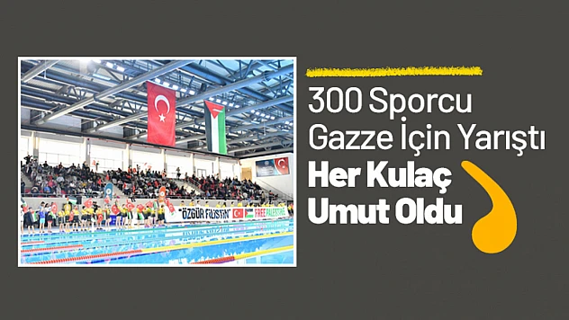 300 Sporcu Gazze İçin Yarıştı: Her Kulaç Umut Oldu