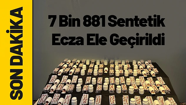 7 Bin 881 Sentetik Ecza Ele Geçirildi