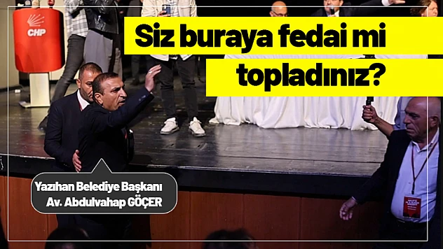 Abdulvahap Göçer: 'Siz buraya fedai mi topladınız?'