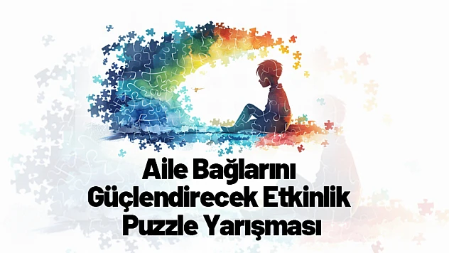 Aile Bağlarını Güçlendirecek Etkinlik: Puzzle Yarışması