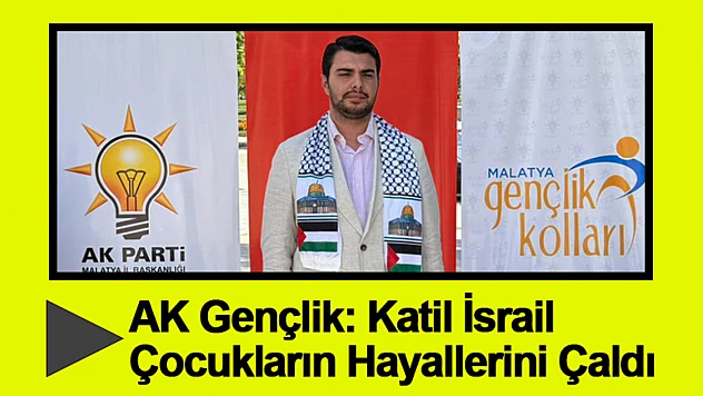 AK Gençlik: Katil İsrail Çocukların Hayallerini Çaldı