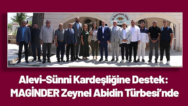 Alevi-Sünni Kardeşliğine Destek: MAGİNDER Zeynel Abidin Türbesi'nde