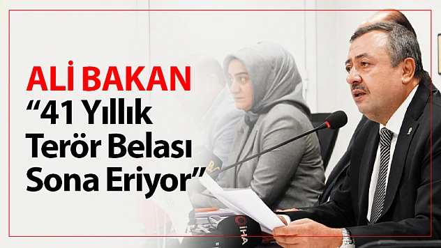 Ali Bakan: '41 Yıllık Terör Belası Sona Eriyor'